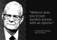 Deming: without data you are just another person with an opinion
